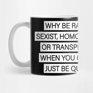 Why Be Racist Just Be Quiet Gift Mug